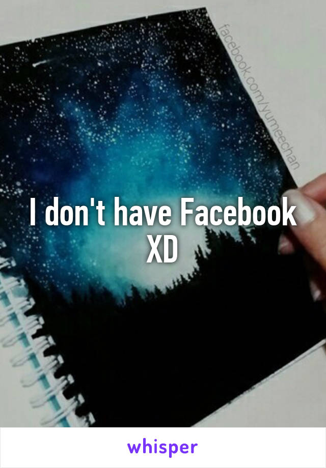 I don't have Facebook XD