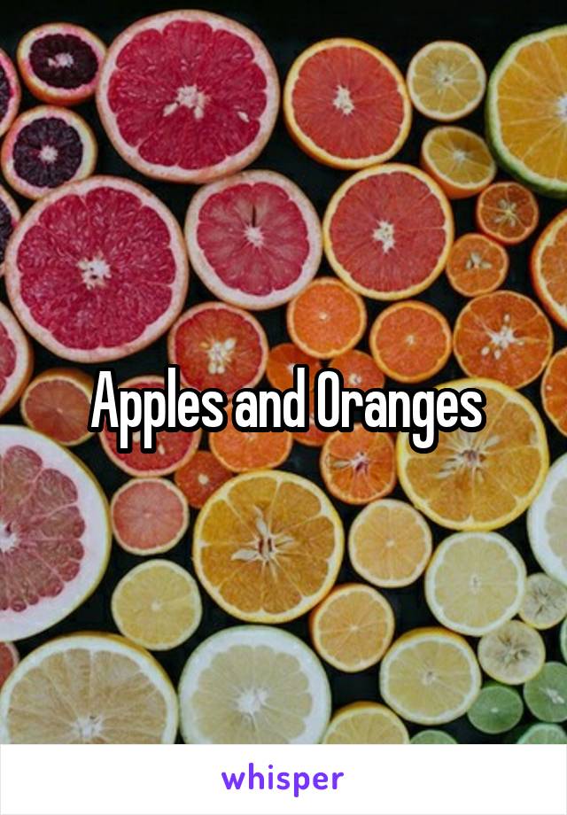 Apples and Oranges