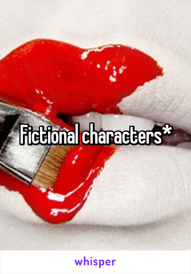 Fictional characters*