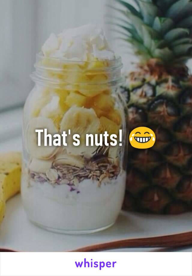 That's nuts! 😂