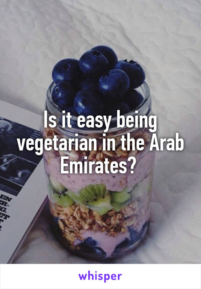 Is it easy being vegetarian in the Arab Emirates? 