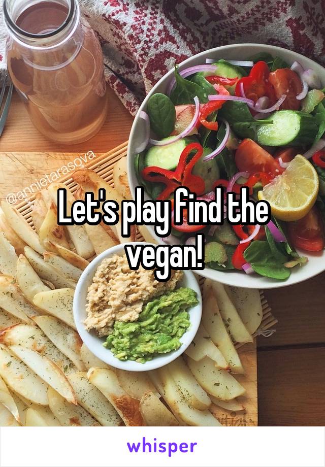 Let's play find the vegan!