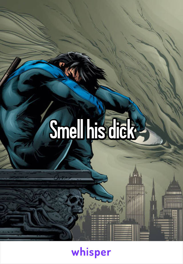 Smell his dick