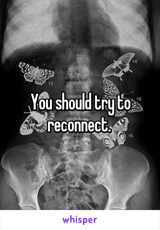 You should try to reconnect. 