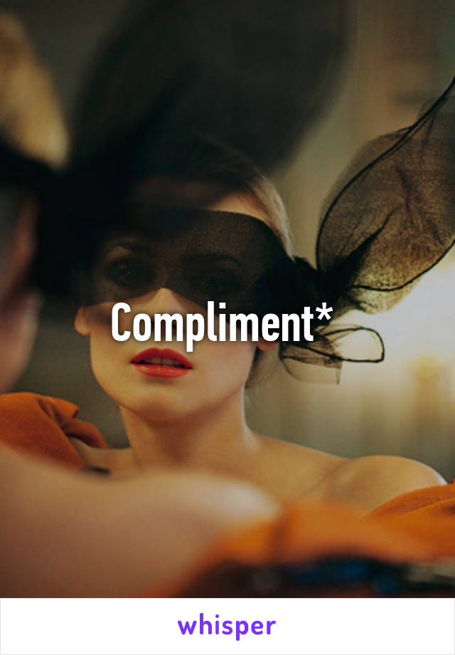 Compliment* 