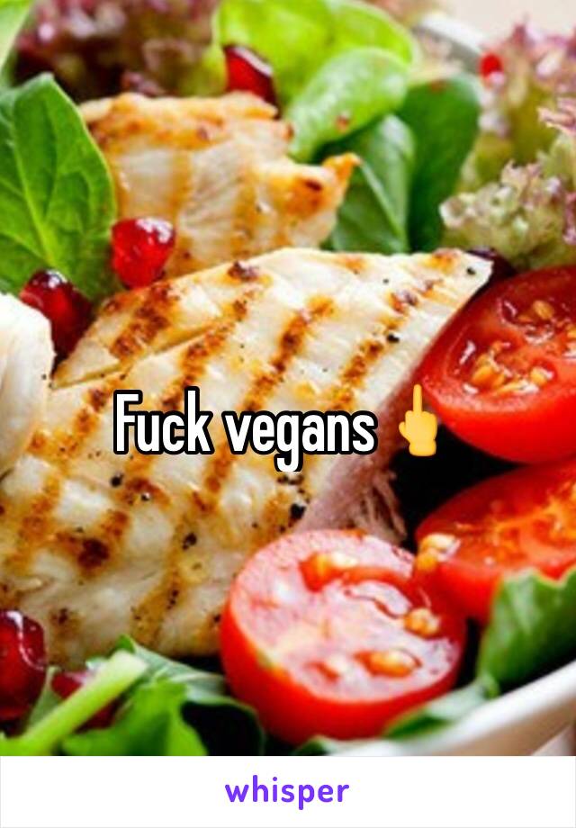 Fuck vegans🖕