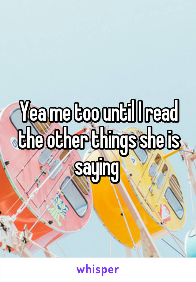 Yea me too until I read the other things she is saying 