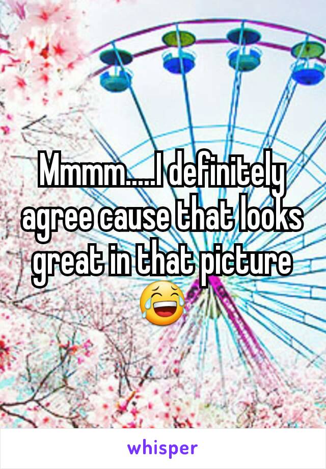 Mmmm.....I definitely agree cause that looks great in that picture 😂