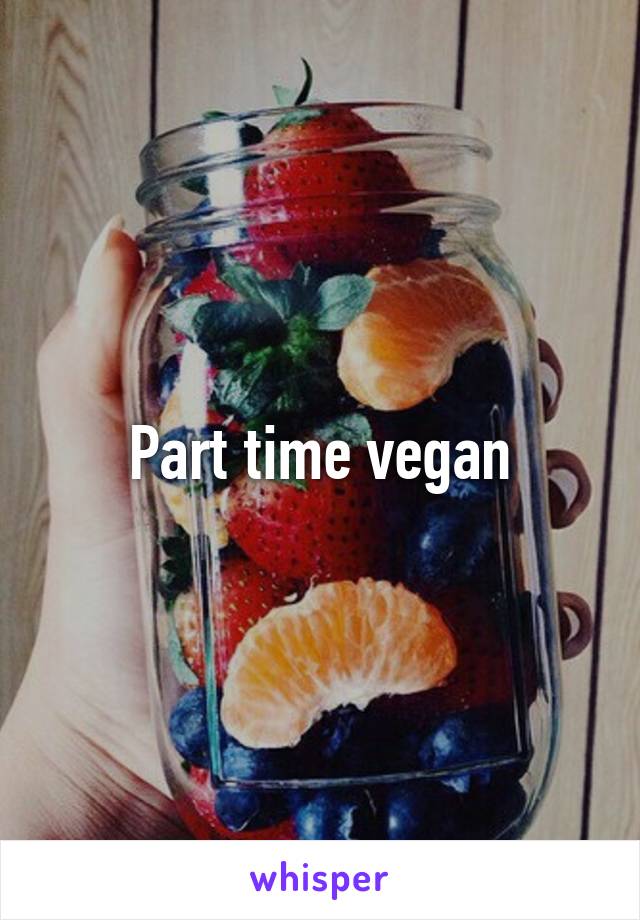 Part time vegan