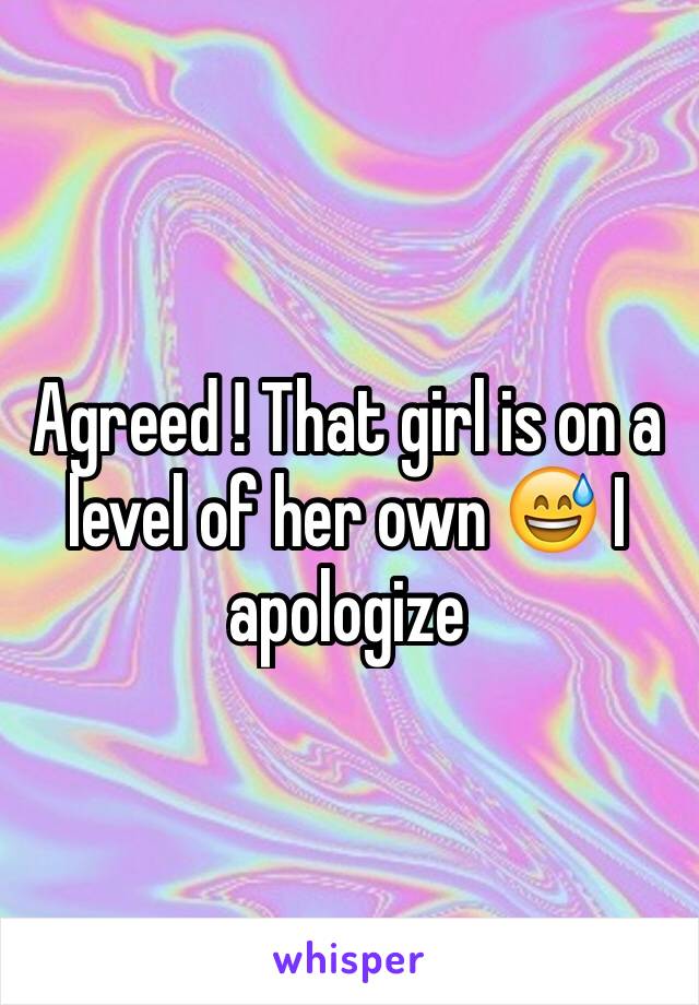 Agreed ! That girl is on a level of her own 😅 I apologize 