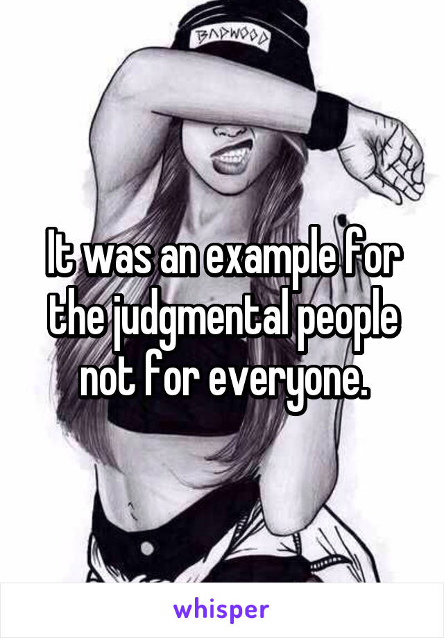 It was an example for the judgmental people not for everyone.