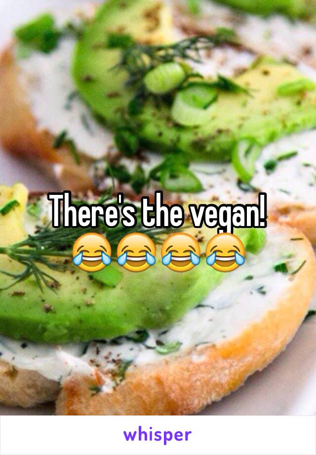 There's the vegan!
😂😂😂😂