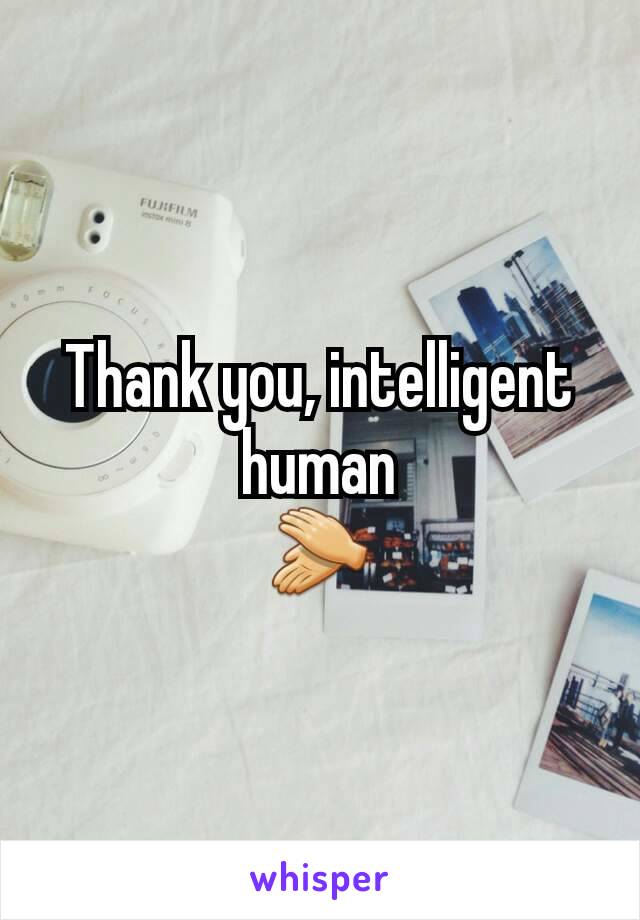 Thank you, intelligent human
👏