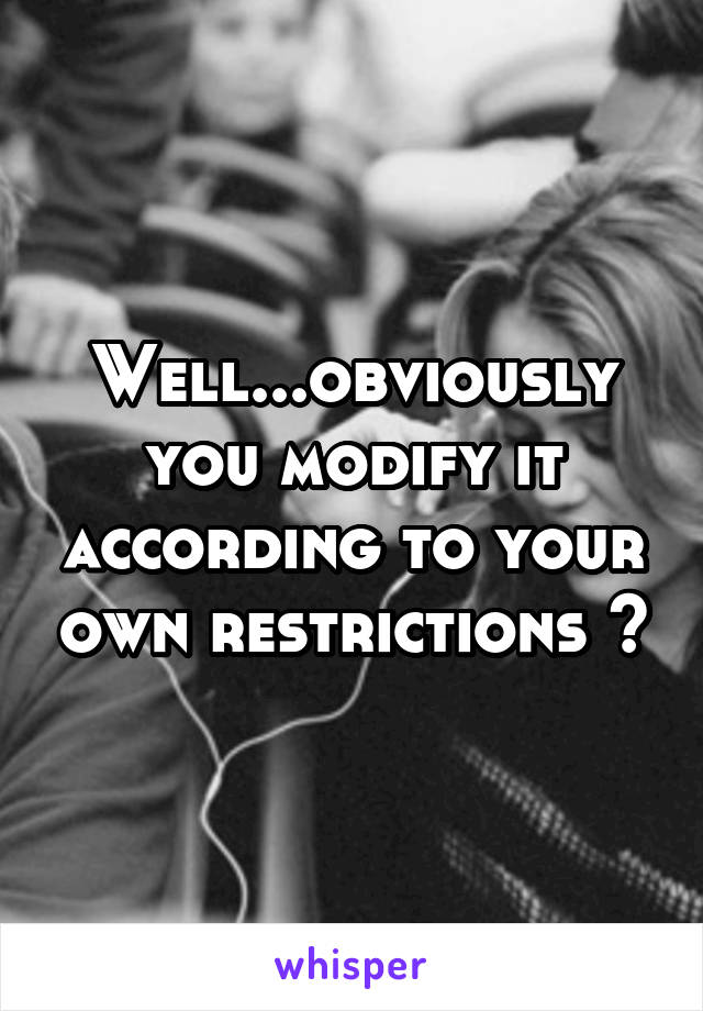 Well...obviously you modify it according to your own restrictions 🙄