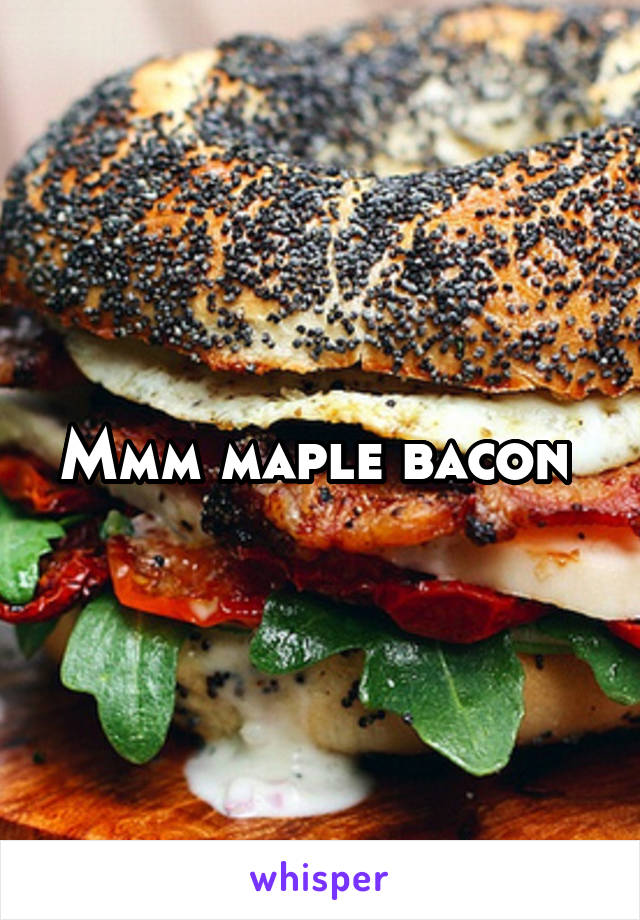 Mmm maple bacon 