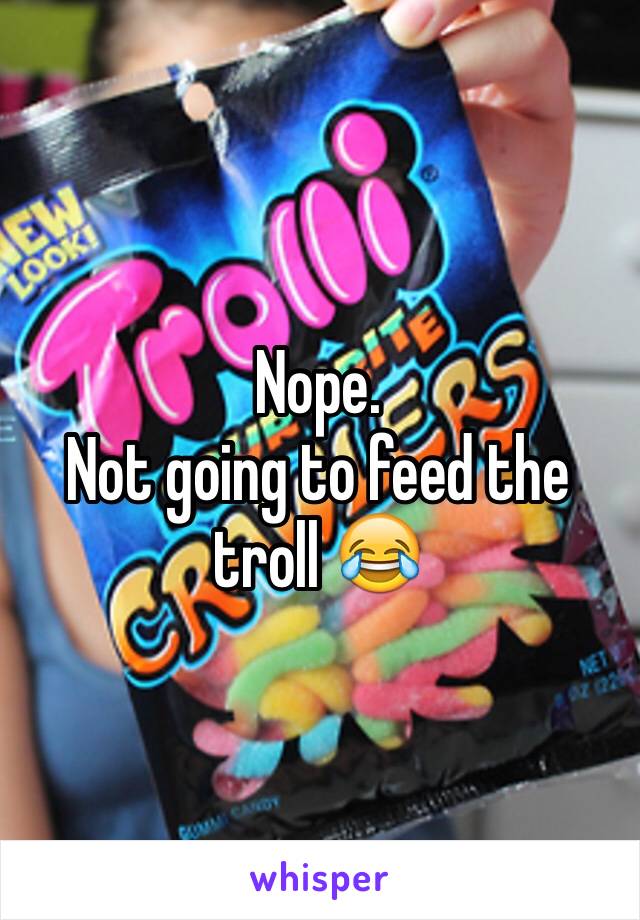 Nope.
Not going to feed the troll 😂