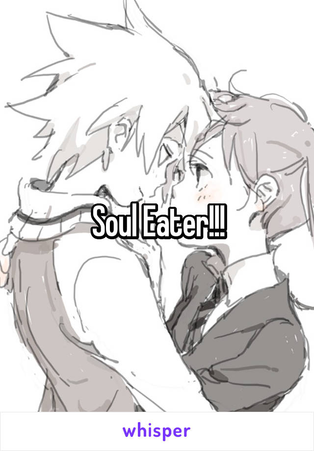 Soul Eater!!!