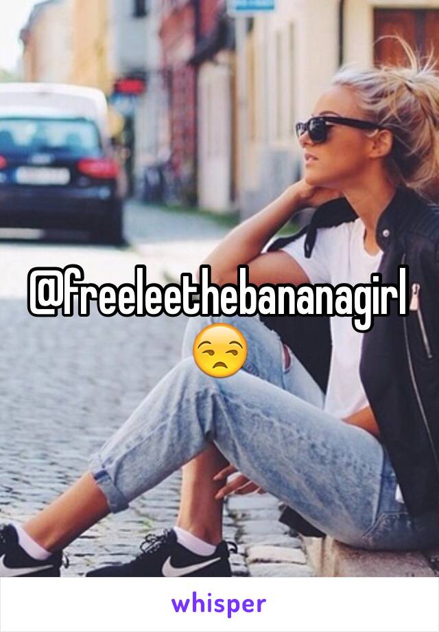 @freeleethebananagirl 
😒