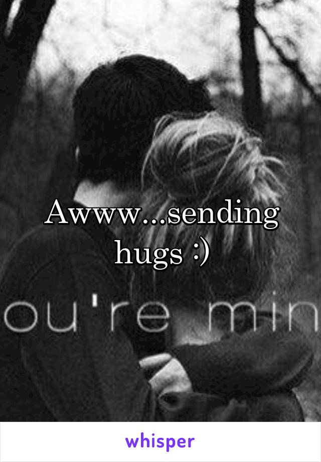 Awww...sending hugs :)