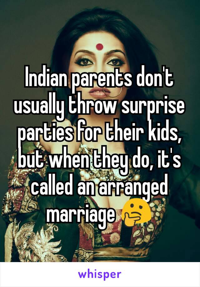 Indian parents don't usually throw surprise parties for their kids, but when they do, it's called an arranged marriage 🤔