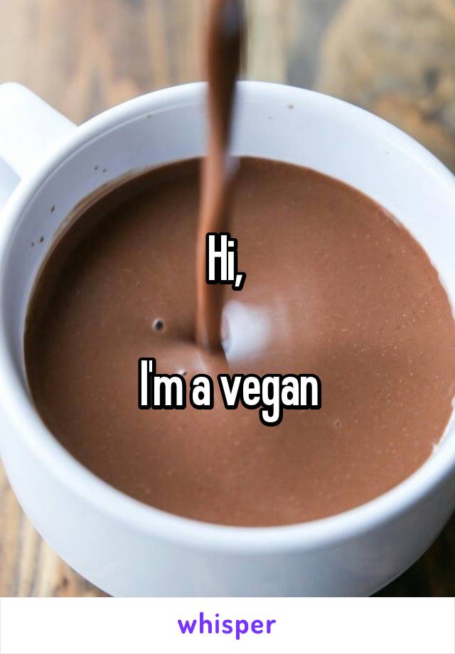 Hi, 

I'm a vegan