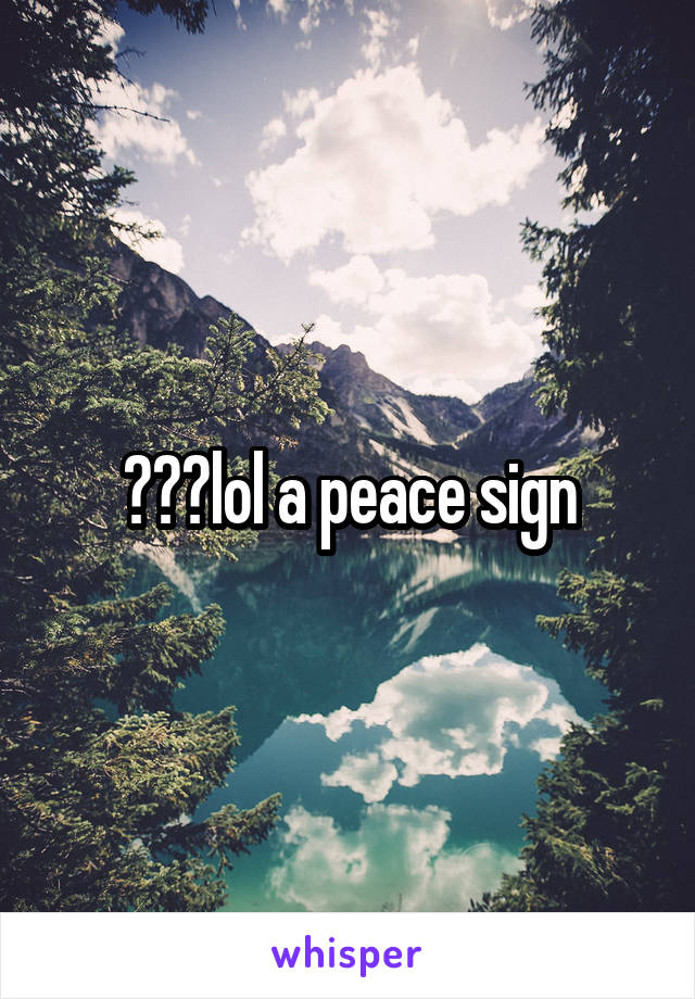 ✌🏻️lol a peace sign