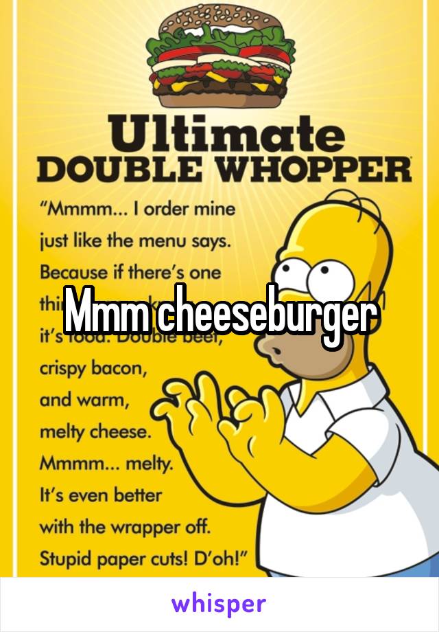Mmm cheeseburger