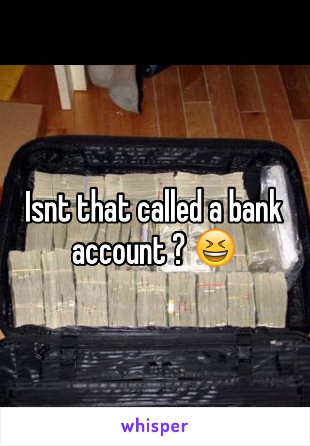 Isnt that called a bank account ? 😆