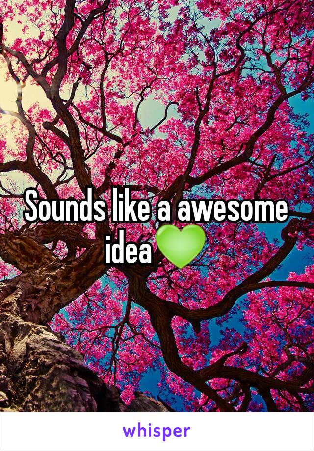 Sounds like a awesome idea💚