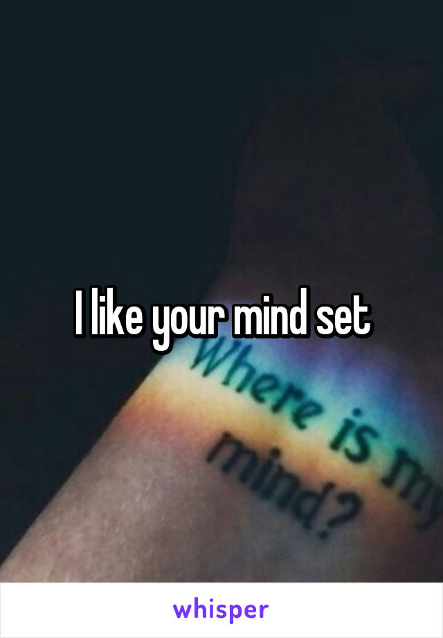 I like your mind set