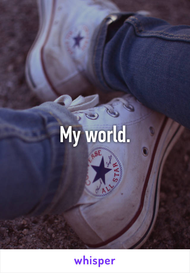 My world.