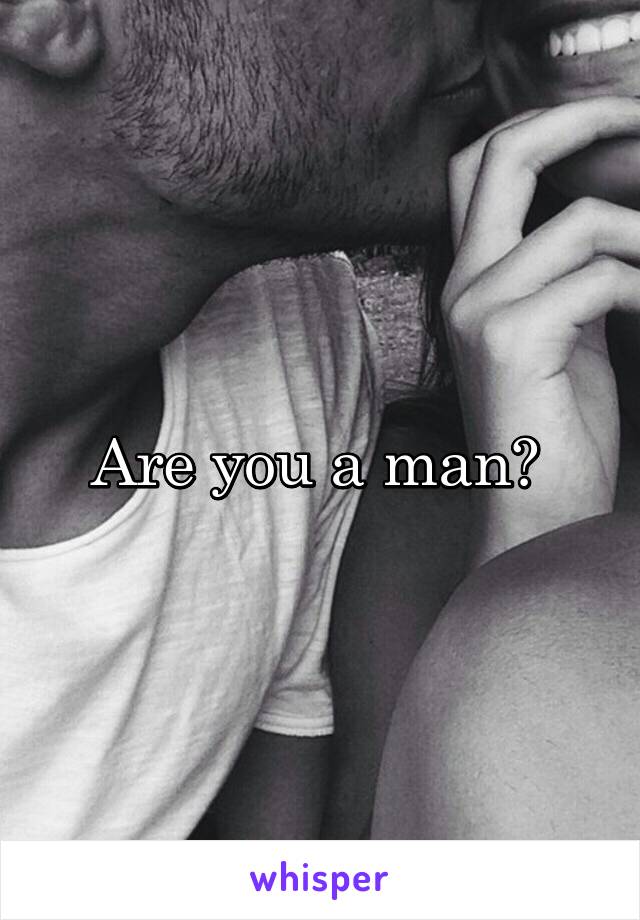 Are you a man? 