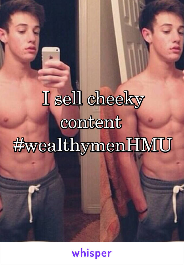 I sell cheeky content 
#wealthymenHMU 