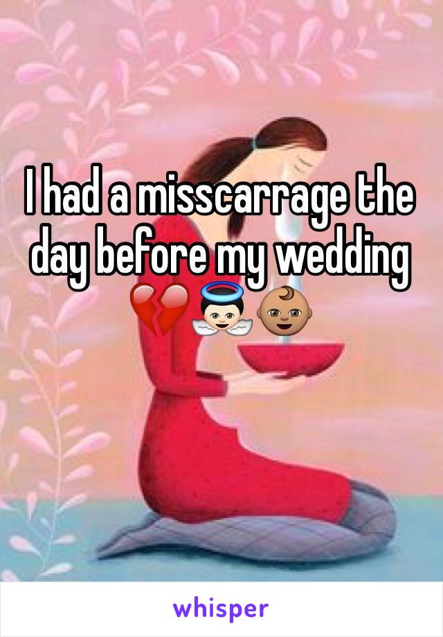 I had a misscarrage the day before my wedding 💔👼🏻👶🏽