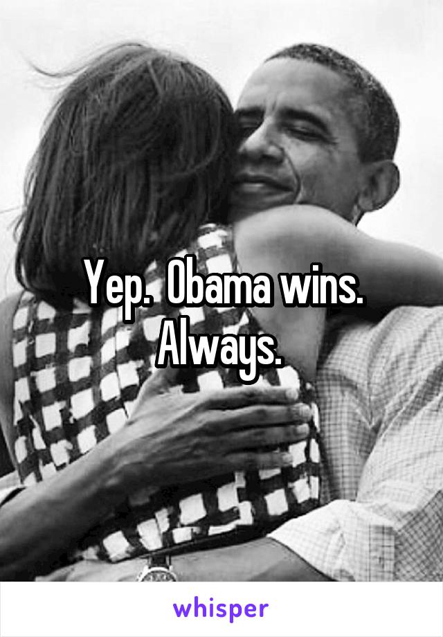 Yep.  Obama wins. Always. 