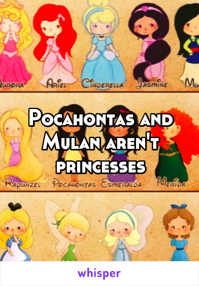 Pocahontas and Mulan aren't princesses