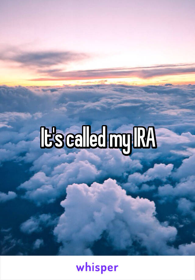 It's called my IRA