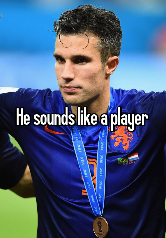 he-sounds-like-a-player