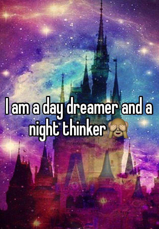 i-am-a-day-dreamer-and-a-night-thinker