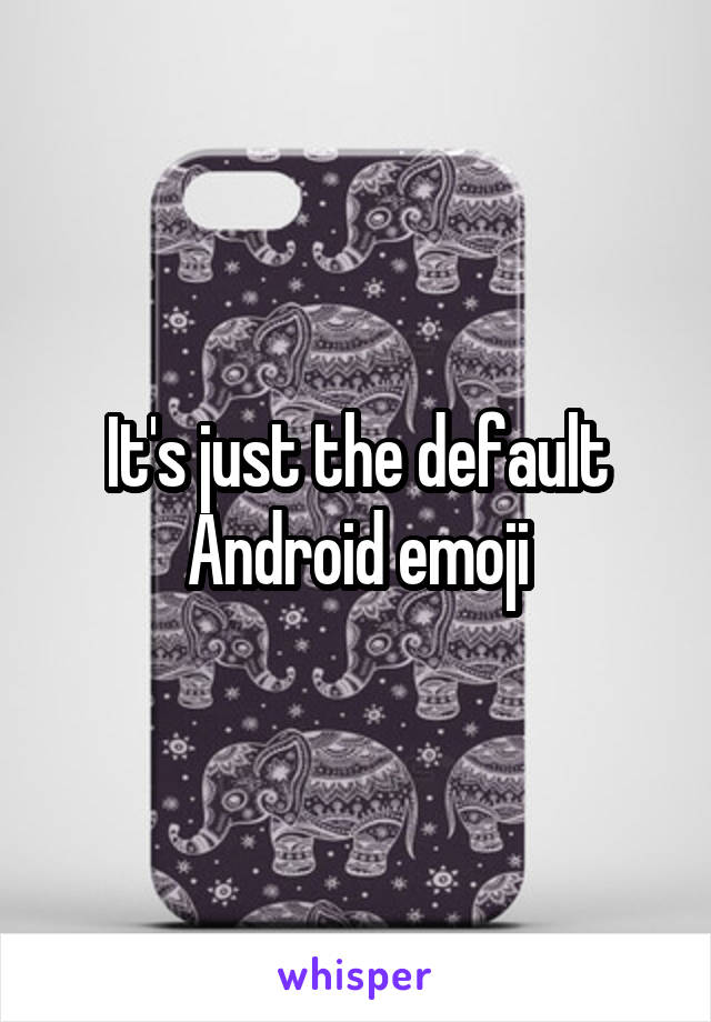 It's just the default Android emoji