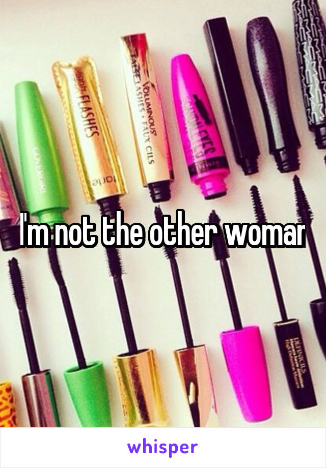 I'm not the other woman