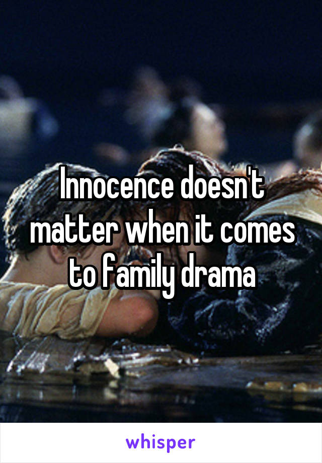 Innocence doesn't matter when it comes to family drama