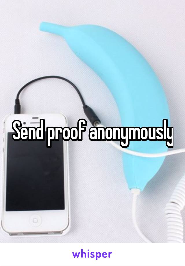 Send proof anonymously