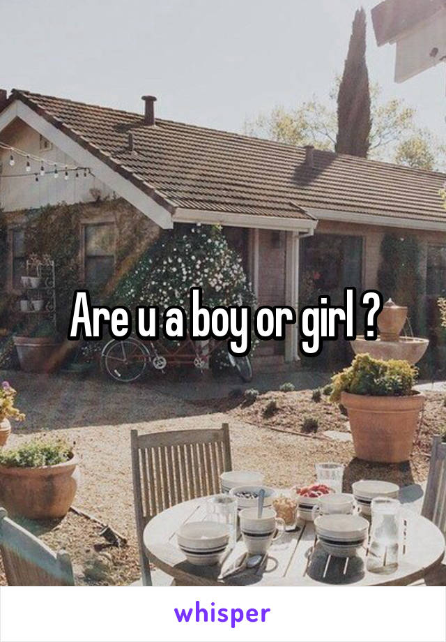 Are u a boy or girl ?