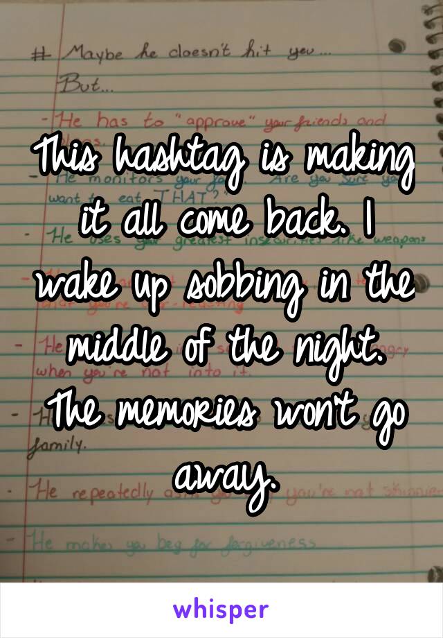 This hashtag is making it all come back. I wake up sobbing in the middle of the night. The memories won't go away.