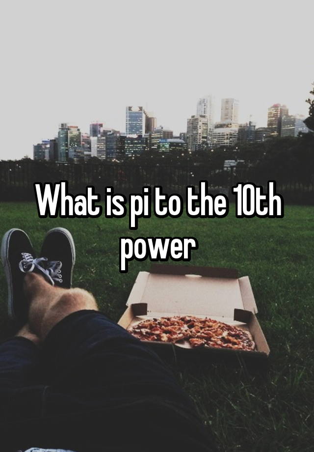 what-is-pi-to-the-10th-power