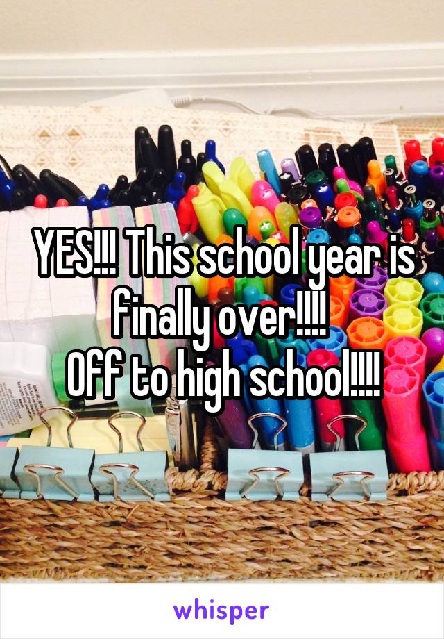 YES!!! This school year is finally over!!!! 
Off to high school!!!!