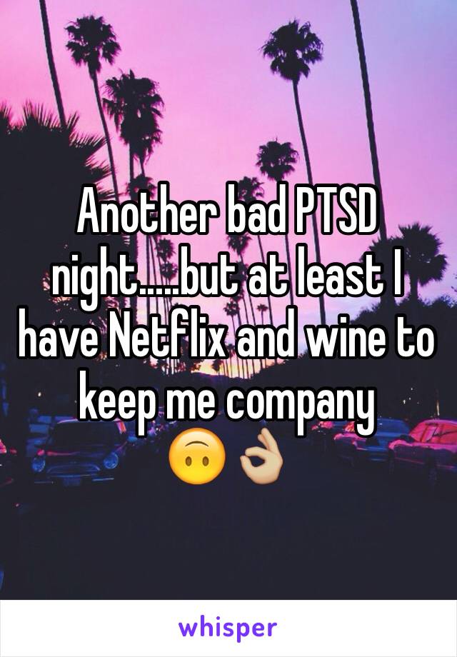 Another bad PTSD night.....but at least I have Netflix and wine to keep me company 
🙃👌🏼