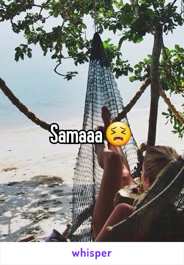 Samaaa😣