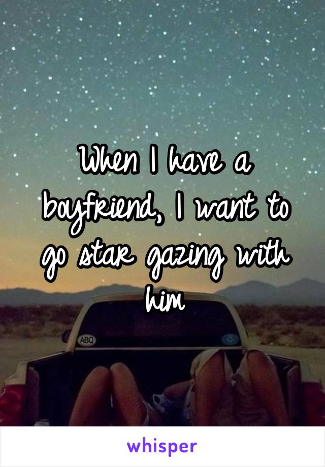 When I have a boyfriend, I want to go star gazing with him